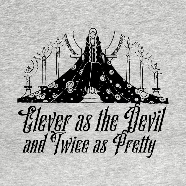 Clever as the Devil and Twice as Pretty Queen Feminist Quote by ballhard